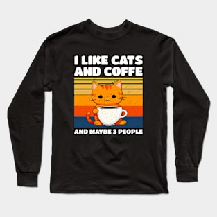 I LIKE CATS AND COFFE AND MAYBE 3 PEOPLE Long Sleeve T-Shirt